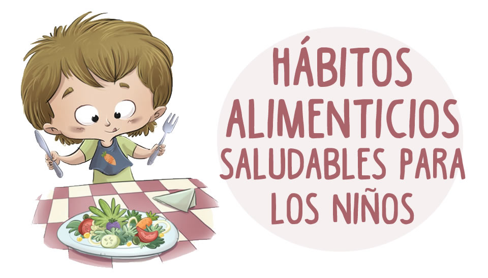 Hábitos Alimenticios SALUDABLES Para La Salud Y Vida De Los Niños